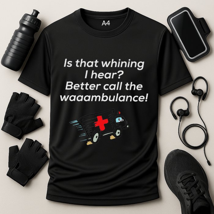 Is That Whining Better Call The Wambulance Performance Shirt