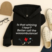 Is That Whining Better Call The Wambulance Hoodie