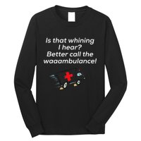 Is That Whining Better Call The Wambulance Long Sleeve Shirt