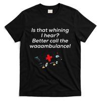 Is That Whining Better Call The Wambulance T-Shirt