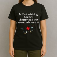 Is That Whining Better Call The Wambulance T-Shirt