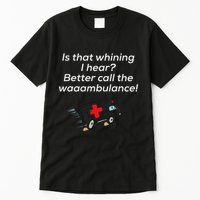 Is That Whining Better Call The Wambulance Tall T-Shirt