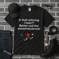 Is That Whining Better Call The Wambulance Tall T-Shirt