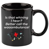 Is That Whining Better Call The Wambulance 11oz C Handle Ceramic Mug