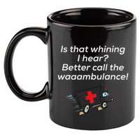 Is That Whining Better Call The Wambulance 11oz C Handle Ceramic Mug