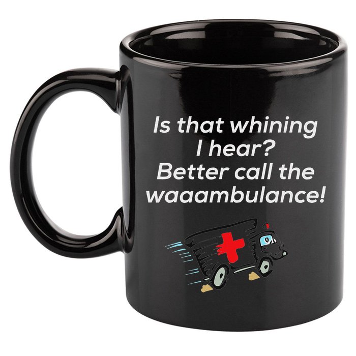 Is That Whining Better Call The Wambulance 11oz C Handle Ceramic Mug