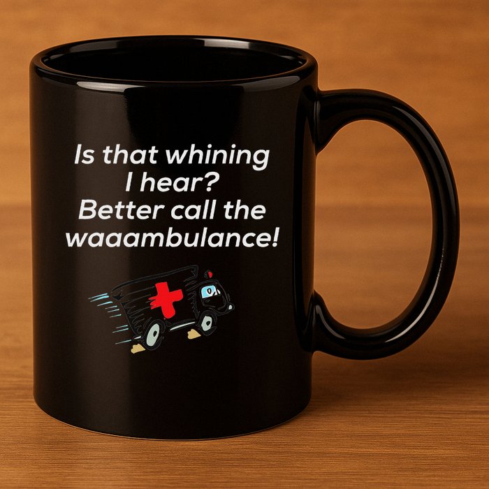 Is That Whining Better Call The Wambulance 11oz C Handle Ceramic Mug