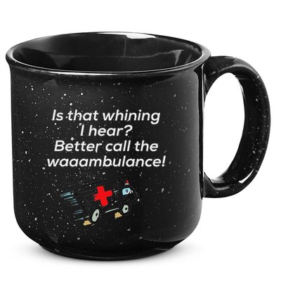 Is That Whining Better Call The Wambulance 15oz Campfire Ceramic Mug