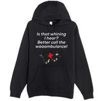 Is That Whining Better Call The Wambulance Premium Pullover Hoodie
