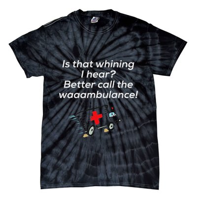 Is That Whining Better Call The Wambulance Tie-Dye T-Shirt