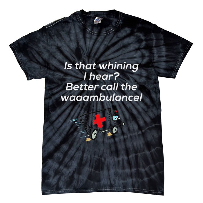 Is That Whining Better Call The Wambulance Tie-Dye T-Shirt