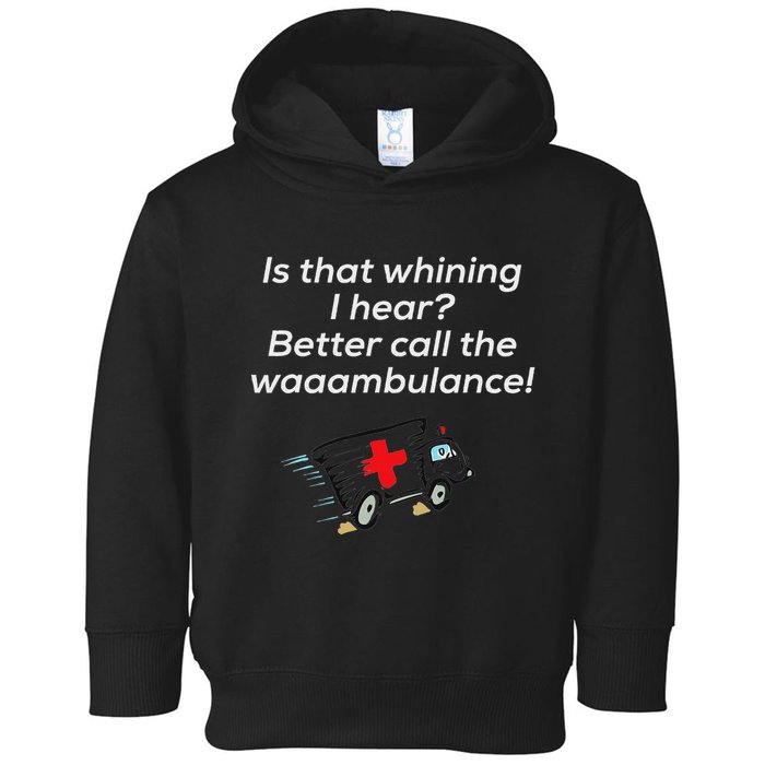 Is That Whining Better Call The Wambulance Toddler Hoodie