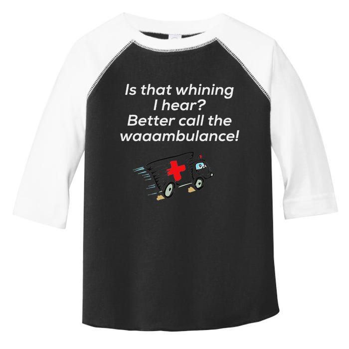 Is That Whining Better Call The Wambulance Toddler Fine Jersey T-Shirt