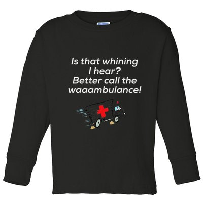 Is That Whining Better Call The Wambulance Toddler Long Sleeve Shirt