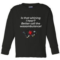 Is That Whining Better Call The Wambulance Toddler Long Sleeve Shirt