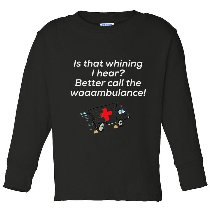 Is That Whining Better Call The Wambulance Toddler Long Sleeve Shirt