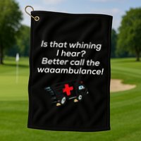 Is That Whining Better Call The Wambulance Golf Towel