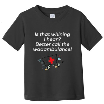 Is That Whining Better Call The Wambulance Toddler T-Shirt
