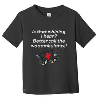 Is That Whining Better Call The Wambulance Toddler T-Shirt