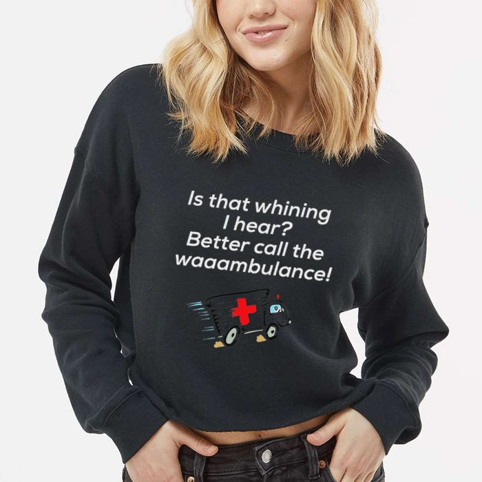 Is That Whining Better Call The Wambulance Cropped Pullover Crew