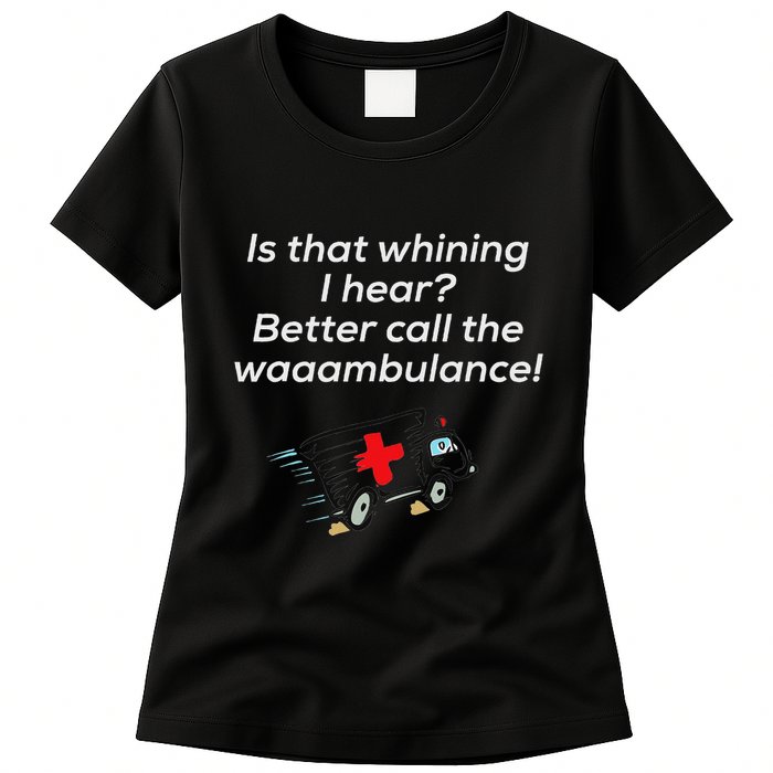 Is That Whining Better Call The Wambulance Womens T-Shirt