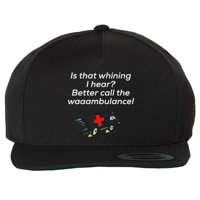 Is That Whining Better Call The Wambulance Wool Snapback Cap