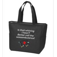 Is That Whining Better Call The Wambulance Zip Tote Bag
