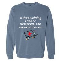 Is That Whining Better Call The Wambulance Garment-Dyed Sweatshirt