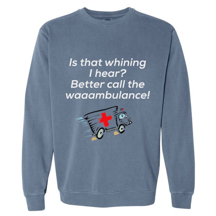 Is That Whining Better Call The Wambulance Garment-Dyed Sweatshirt