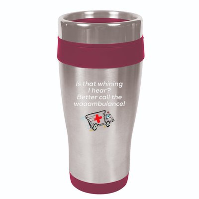 Is That Whining Better Call The Wambulance 16oz Travel Tumbler