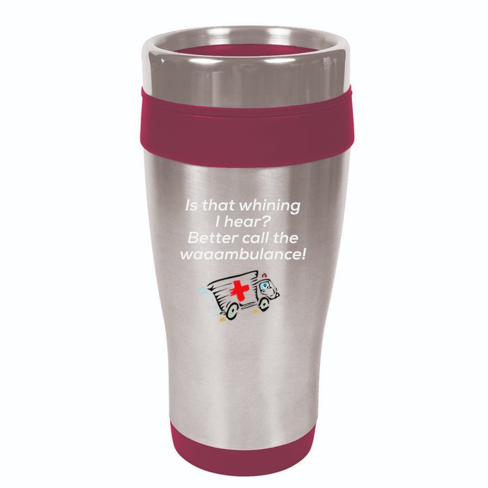 Is That Whining Better Call The Wambulance 16oz Travel Tumbler