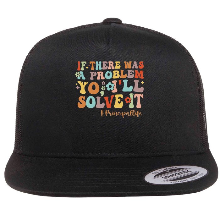 If There Was A Problem Yo I'll Solve It Principal Life Flat Bill Trucker Hat