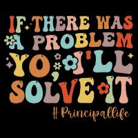 If There Was A Problem Yo I'll Solve It Principal Life Flat Bill Trucker Hat