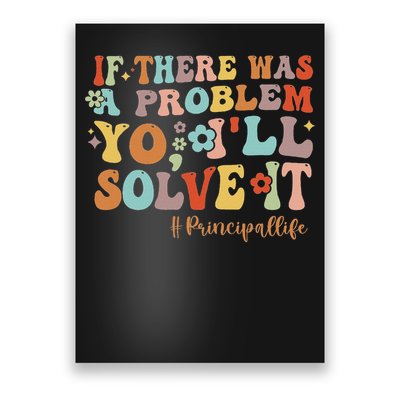 If There Was A Problem Yo I'll Solve It Principal Life Poster