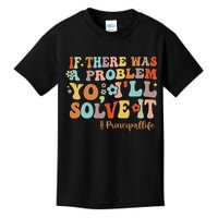 If There Was A Problem Yo I'll Solve It Principal Life Kids T-Shirt