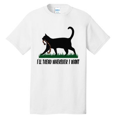 ILl Tread Wherever I Want Cat Ladies For Kamala Funny Tall T-Shirt