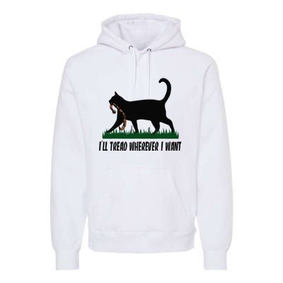 ILl Tread Wherever I Want Cat Ladies For Kamala Funny Premium Hoodie