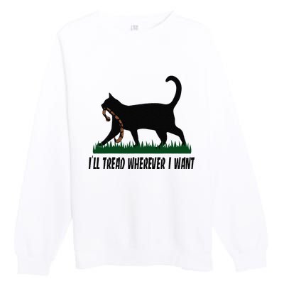 ILl Tread Wherever I Want Cat Ladies For Kamala Funny Premium Crewneck Sweatshirt