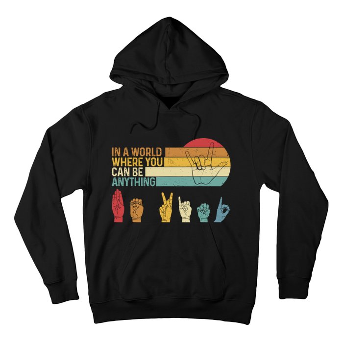 In The World Where You Can Be Anything Be Kind Sign Language Hoodie