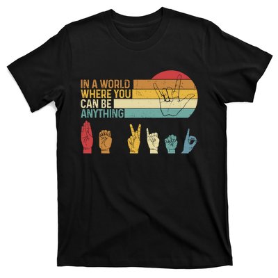 In The World Where You Can Be Anything Be Kind Sign Language T-Shirt