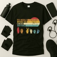 In The World Where You Can Be Anything Be Kind Sign Language T-Shirt