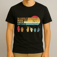 In The World Where You Can Be Anything Be Kind Sign Language T-Shirt