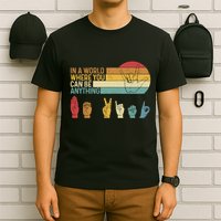 In The World Where You Can Be Anything Be Kind Sign Language T-Shirt