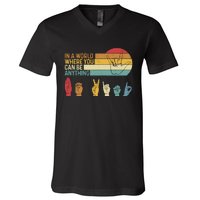 In The World Where You Can Be Anything Be Kind Sign Language V-Neck T-Shirt