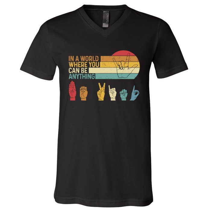 In The World Where You Can Be Anything Be Kind Sign Language V-Neck T-Shirt