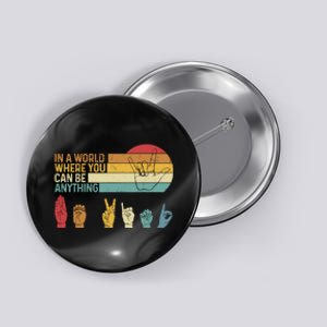 In The World Where You Can Be Anything Be Kind Sign Language Button