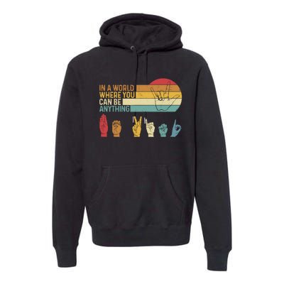 In The World Where You Can Be Anything Be Kind Sign Language Premium Hoodie