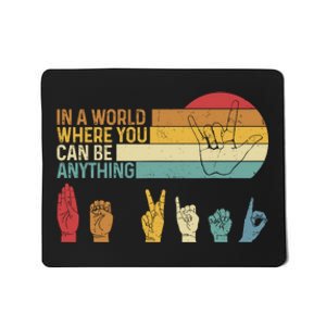 In The World Where You Can Be Anything Be Kind Sign Language Mousepad