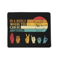 In The World Where You Can Be Anything Be Kind Sign Language Mousepad