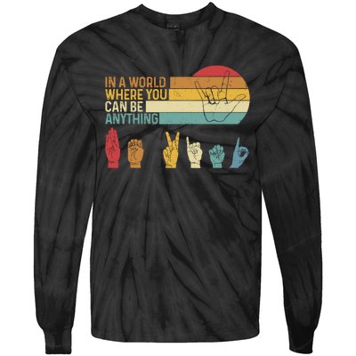 In The World Where You Can Be Anything Be Kind Sign Language Tie-Dye Long Sleeve Shirt